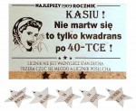 Prezent na URODZINY  35-te, 45-te, 55-te, 65-te DLA NIEJ, TYLKO KWADRANS PO